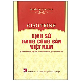 [Download Sách] Giáo Trình Lịch Sử Đảng Cộng Sản Việt Nam (Dành Cho Bậc Đại Học Hệ Không Chuyên Lý Luận Chính Trị)