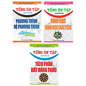 Combo Tổng Ôn Tập Chuyên Đề: Phương Trình Và Hệ Phương Trình + Tích Phân Và Bất Đẳng Thức + Hình Học Và Hình Học Giải Tích (Bộ 3 Cuốn) - HA