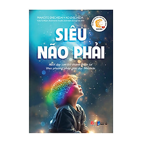 Siêu Não Phải - Nuôi dạy con trở thành thiên tài theo phương pháp giáo dục Shichida - Puma Books - Công ty CP Thương mại Puma Books Việt Nam