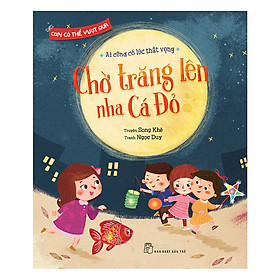 Con Có Thể Vượt Qua - Chờ Trăng Lên Nha Cá Đỏ