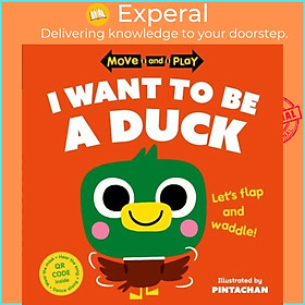 Sách - Move and Play: I Want to Be a Duck by Pintachan (UK edition, paperback)
