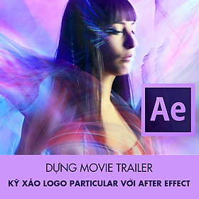 Khóa Học Dựng Movie Trailer - Kỹ Xảo Logo Particular Với After Effect