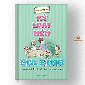 Hình ảnh Sách - Kỷ luật mềm trong gia đình: Giáo dục trẻ 3 – 10 tuổi dành cho gia đình Việt