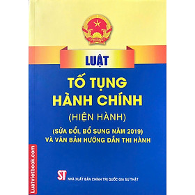 Luật tố tụng hành chính (Hiện hành) (Sửa đổi, bổ sung năm 2019) và văn bản hướng dẫn thi hành