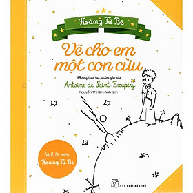 Hoàng Tử Bé dành cho lứa tuổi nhi đồng - Hoàng Tử Bé: Vẽ cho em một con cừu - Bản Quyền