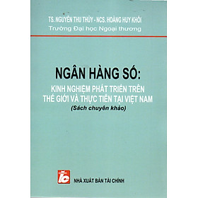 SÁCH CHUYÊN KHẢO NGÂN HÀNG SỐ-KINH NGHIỆM PHÁT TRIỂN TRÊN THẾ GIỚI VÀ THỰC TIỄN TẠI VIỆT NAM