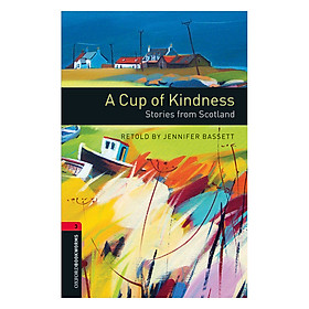 Nơi bán Oxford Bookworms Library (3 Ed.) 3: A Cup of Kindness: Stories from Scotland - Giá Từ -1đ