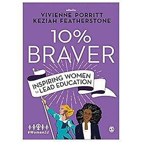 [Download Sách] 10% Braver: Inspiring Women To Lead Education