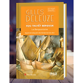HỌC THUYẾT BERGSON - Gilles DELEUZE - Nguyễn Anh Cường dịch - IRED Books - Nhà xuất bản Tri Thức.