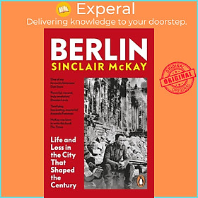 Sách - Berlin - Life and Loss in the City That Shaped the Century by Sinclair McKay (UK edition, hardcover)
