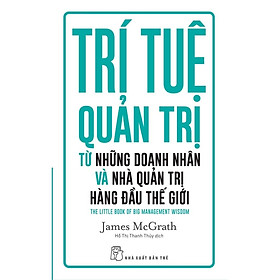 Trí Tuệ Quản Trị Từ Những Doanh Nhân Và Nhà Quản Trị Hàng Đầu Thế Giới - Bản Quyền