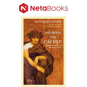 Tính Thời Sự Của Cái Đẹp - Nghệ Thuật Như Là Chơi, Biểu Trưng Và Lễ Hội - Hans-georg Gadamer