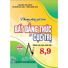 Sách - Phương Pháp Giải Toán Bất Đẳng Thức Và Cực Trị Dành Cho Học Sinh Lớp 8  - 9 ( HA)