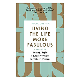 [Download Sách] Living The Life More Fabulous: Beauty, Style And Empowerment For Older Women