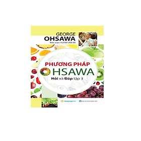 Phương pháp Ohsawa Hỏi Và Đáp - Tập 3