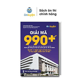 [Download Sách] Sách Giải mã 990+ tổng ôn bài thi ĐGNL ĐHQG HCM. Quyển 1: Ngôn ngữ và toán học, tư duy logic, phân tích số liệu