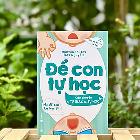 Hình ảnh sách Sách - Để Con Tự Học - Câu Chuyện Từ Tự Giác Đến Tự Học - Bìa Mềm