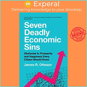 Sách - Seven Deadly Economic Sins : Obstacles to Prosperity and Happiness Ev by James R. Otteson (UK edition, paperback)