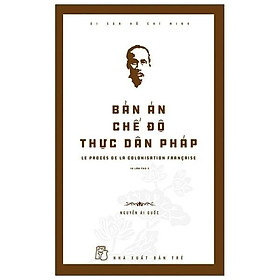 Di Sản Hồ Chí Minh - Bản Án Chế Độ Thực Dân Pháp