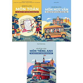 Sách - Bộ Đề Ôn Luyện Môn Toán + Ngữ Văn + Tiếng Anh Thi Vào 10 THPT Chuyên Ngoại Ngữ