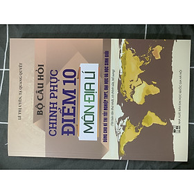 Sách - Bộ câu hỏi chinh phục điểm 10 môn địa lí