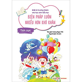 Sách Tích Cực - Biện Pháp Luôn Nhiều Hơn Khó Khăn - Nhật Kí Trưởng Thành Cho Học Sinh Tiểu Học