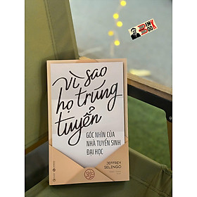 VÌ SAO HỌ TRÚNG TUYỂN - GÓC NHÌN CỦA NHÀ TUYỂN SINH ĐẠI HỌC – Jeffrey Selingo - Khánh Trang dịch – Thái Hà Books - NXB Công Thương