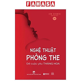 Nghệ Thuật Phòng The - Để Cuộc Yêu Thăng Hoa (Tái Bản 2023)