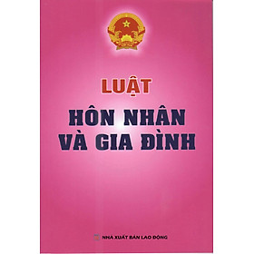 LUẬT HÔN NHÂN VÀ GIA ĐÌNH ( HIỆN HÀNH)