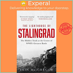 Sách - The Lighthouse of Stalingrad The Epic Siege at the Heart of WWII's Grea by Iain MacGregor (UK edition, Paperback)