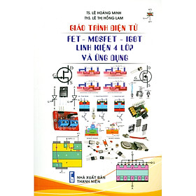 Giáo Trình Điện Tử FET - MOSFET - IGBT Linh Kiện 4 Lớp Và Ứng Dụng