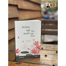 DƯỠNG KHÍ HUYẾT TẠO KHÍ CHẤT – Triệu Dung - Sen Nguyễn dịch - AZ Việt Nam  - NXB Thế Giới