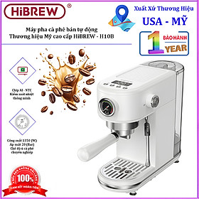HÀNG CHÍNH HÃNG - Máy pha cà phê bán tự động Espresso, Cappuccino, Latte. Thương hiệu Mỹ cao cấp HiBREW - H10B