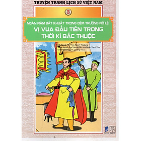 [Download Sách] Truyện tranh lịch sử Việt Nam - Ngàn năm bất khuất trong đêm trường nô lệ - Vị vua đầu tiên trong thời kì Bắc thuộc