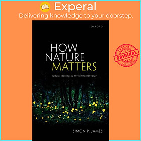 Ảnh bìa Sách - How Nature Matters - Culture, Identity, and Environmental Value by Simon P. James (UK edition, hardcover)