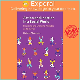 Sách - Action and Inaction in a Social World - Predicting and Changing Att by Dolores Albarracin (UK edition, paperback)