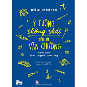 Sách Trường Học Cuộc Đời - Ý Tưởng Thông Thái Đến Từ Văn Chương