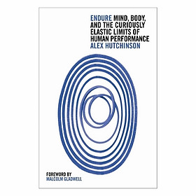 Endure: Mind, Body and the Curiously Elastic Limits of Human Performance