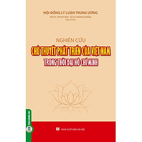 Download sách Nghiên Cứu Chủ Thuyết Phát Triển Của Việt Nam Trong Thời Đại Hồ Chí Minh