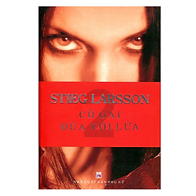 Cô Gái Đùa Với Lửa - Stieg Larsson