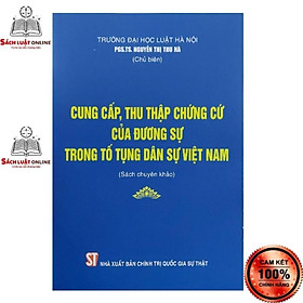 Sách - Cung cấp thu thập chứng cứ của đương sự trong tố tụng dân sự Việt Nam