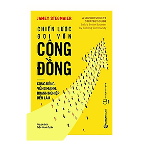 Chiến lược gọi vốn cộng đồng (A crowdfunders strategy guide) - Tác giả Jamey Stegmaier