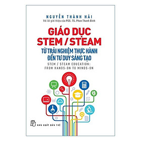 Hình ảnh Sách - Giáo Dục Stem /Steam: Từ trải nghiệm thực hành đến tư duy sáng tạo - NXB Trẻ