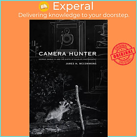 Sách - Camera Hunter - George Shiras III and the Birth of Wildlife Photogr by James H. McCommons (UK edition, paperback)