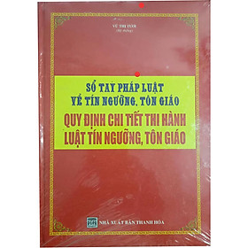 [Download Sách] SỔ TAY PHÁP LUẬT VỀ TÍN NGƯỠNG, TÔN GIÁO – QUY ĐỊNH CHI TIẾT THI HÀNH LUẬT TÍN NGƯỠNG, TÔN GIÁO.