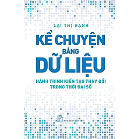 Kể Chuyện Bằng Dữ Liệu - Hành Trình Kiến Tạo Thay Đổi Trong Thời Đại Số - Bản Quyền