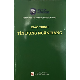 Giáo Trình Tín Dụng Ngân Hàng - NGND. PGS. TS. Tô Ngọc Hưng (Tái Bản) - Nhà Xuất Bản Công An Nhân Dân