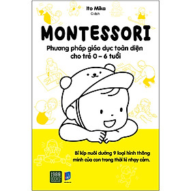 Montessori - Phương pháp giáo dục toàn diện cho trẻ từ 0 - 6 tuổi