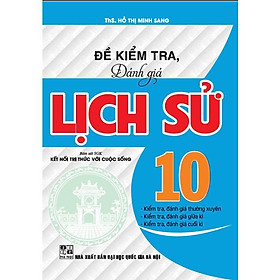 Sách - Đề Kiểm Tra, Đánh Giá Lịch Sử Lớp 10 - Bám Sát SGK Kết Nối Tri Thức Với Cuộc Sống - Hồng Ân