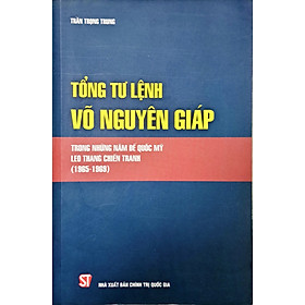 Tổng tư lệnh Võ Nguyên Giáp trong những năm đế quốc Mỹ leo thang chiến tranh (1965-1969)